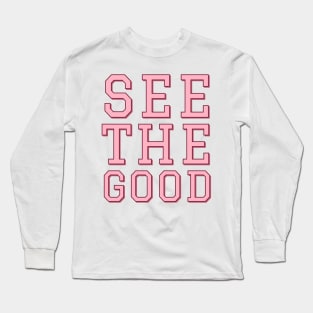 See The Good Long Sleeve T-Shirt